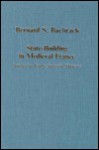 State-Building in Medieval France: Studies in Early Angevin History (Collected Studies Series, Cs486) - Bernard S. Bachrach