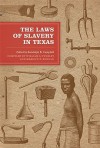 The Laws of Slavery in Texas: Historical Documents and Essays - Randolph Campbell, Marilyn Duncan, William S. Pugsley