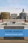 Metamorfozele cetăţii: Eseu despre dinamica Occidentului - Pierre Manent, Mona Antohi