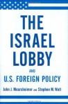 The Israel Lobby and U.S. Foreign Policy - John J. Mearsheimer;Stephen M. Walt