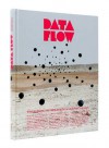 Data Flow: Visualising Information in Graphic Design - Robert Klanten, Sven Ehmann, N. Bourquin