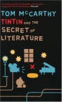 Tintin and the Secret of Literature - Tom McCarthy
