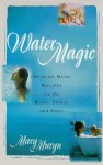 Water magic: healing bath recipes for thebody, spirit, and soul - Mary Muryn