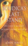 Boudica's Last Stand: Britain's Revolt Against Rome AD 60�61 - John Waite