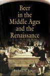 Beer in the Middle Ages and the Renaissance - Richard W Unger