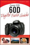 Canon EOS 60d Digital Field Guide - Charlotte K. Lowrie