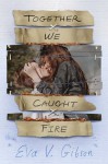 Together We Caught Fire - Eva V. Gibson