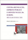 Contra-revolução, espírito público e opinião no sul da Europa (séculos XVIII e XIX) - Maria de Fátima Sá e Melo Ferreira