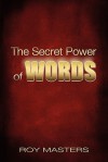 The Secret Power of Words - Roy Masters