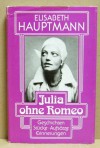 Julia ohne Romeo. Geschichten. Stücke. Aufsätze. Erinnerungen. - Elisabeth Hauptmann