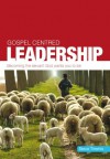 Gospel-Centred Leadership - Steve Timmis