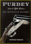 Purdey Gun And Rifle Makers: The Definitive History - Donald Dallas