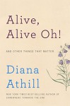 Alive, Alive Oh!: And Other Things That Matter - Diana Athill