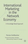 International Marketing in the Network Economy: Creation and Transfer of Marketing Knowledge in Multinational Corporations - Florian Kohlbacher, Charles M. Savage, Ikujiro Nonaka