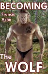 Becoming the Wolf (paranormal gay menage sex) (The Wolf Trilogy) - Francis Ashe