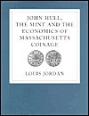 John Hull, the Mint and the Economics of Massachusetts Coinage - Louis Jordan