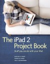 The iPad 2 Project Book: Stuff You Can Do with Your iPad - Michael E. Cohen, Dennis R. Cohen, Lisa L. Spangenberg