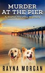 MURDER AT THE PIER (A Sister Sleuths Mystery Book 1) - Rayna Morgan