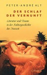 Der Schlaf der Vernunft: Literatur und Traum in der Kulturgeschichte der Neuzeit - Peter-André Alt