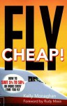 Fly Cheap!: How to Save 5% to %50 or More Every Time You Fly - Kelly Monaghan