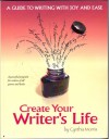 Create Your Writer's Life: A Guide To Writing With Joy And Ease - Cynthia Morris