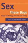 Sex These Days: Essays on Theology, Sexuality and Society - Jon Davies, Gerard Loughlin