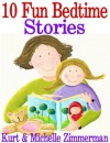 10 Fun Bedtime Stories (Plus two free stories!) - Kurt Zimmerman, Michelle Zimmerman