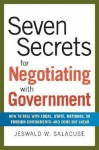 Seven Secrets for Negotiating with Government: How to Deal with Local, State, National, or Foreign Governments-And Come Out Ahead - Jeswald W. Salacuse