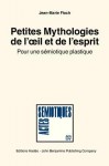 Petites Mythologies de L'Oeil Et de L'Esprit: Pour Une Semiotique Plastique. (Eye on Mind; A Collection of Short Mythologies. Towards a Theory of Plastic Semiotics) - Jean-Marie Floch