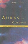 Auras And Colours: A Guide To Working With Subtle Energies - Paul Lambillion