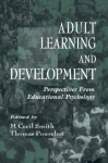 Adult Learning and Development: Perspectives From Educational Psychology (Educational Psychology Series) - M. Cecil Smith, Thomas Pourchot