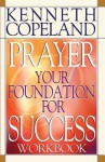 Prayer Your Foundation for Success Workbook - Kenneth Copeland