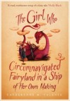 The Girl Who Circumnavigated Fairyland in a Ship of Her Own Making - Catherynne M. Valente