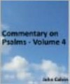 Commentary on Psalms - Volume 4 - John Calvin