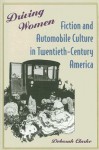 Driving Women: Fiction and Automobile Culture in Twentieth-Century America - Deborah Clarke