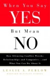 When You Say Yes But Mean No: How Silencing Conflict Wrecks Relationships and Companies... and What You Can Do About It - Leslie Perlow