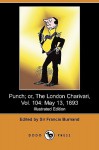 Punch; Or, the London Charivari, Vol. 104: May 13, 1893 (Illustrated Edition) (Dodo Press) - Francis Cowley Burnand