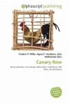 Canary Row - Agnes F. Vandome, John McBrewster, Sam B Miller II