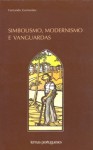 Simbolismo, Modernismo e Vanguardas - Fernando Guimarães