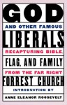 God And Other Famous Liberals: Recapturing Bible, Flag, And Family From The Far Right - F. Forrester Church