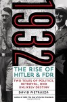 1932: The Rise of Hitler and FDR--Two Tales of Politics, Betrayal, and Unlikely Destiny - David Pietrusza