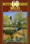 60 Nottinghamshire Walks: Jubilee Guide Book - Chris Thompson