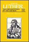 Martin Luther: The Preservation of the Church 1532-1546 - Martin Brecht, James L. Schaaf