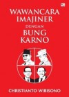 Wawancara Imajiner dengan Bung Karno - Christianto Wibisono