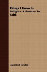 Things I Know in Religion a Preface to Faith - Joseph Fort Newton