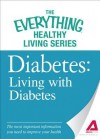 Diabetes: Living with Diabetes: The Most Important Information You Need to Improve Your Health - Editors Of Adams Media