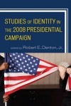 Studies of Identity in the 2008 Presidential Campaign - Robert E. Denton Jr.