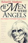 If Men Were Angels: James Madison and the Heartless Empire of Reason (American Political Thought) by Matthews, Richard K. (1995) Paperback - Richard K. Matthews