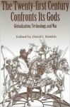 The Twenty-First Century Confronts Its Gods: Globalization, Technology, and War - David Hawkin