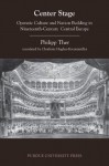 Center Stage: Operatic Culture and Nation Building in Nineteenth-Century Central Europe - Philipp Ther, Charlotte Hughes-Kreutzmuller